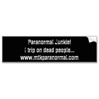 Paranormal JunkieI trip on dead people, wwwBumper Sticker