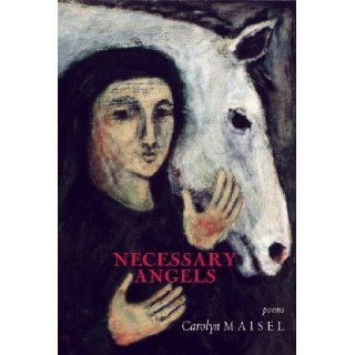 Necessary Angels Poems Carolyn Maisel 9780976211457 Books
