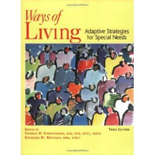 By Charles Christiansen   Ways of Living Adaptive Strategies for Special Needs 3rd (third) Edition Kathleen M. Matuska Charles Christiansen 8580000079241 Books