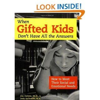 When Gifted Kids Don't Have All the Answers How to Meet Their Social and Emotional Needs eBook James R. Delisle Ph.D., Judy Galbraith M.A. Kindle Store