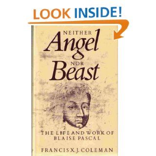 Neither Angel Nor Beast Life and Work of Blaise Pascal Francis X.J. Coleman 9780710206930 Books