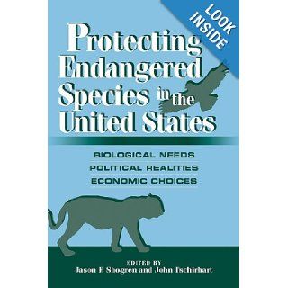 Protecting Endangered Species in the United States Biological Needs, Political Realities, Economic Choices Jason F. Shogren, John Tschirhart 9780521087490 Books