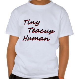 Tiny teacup human shirts