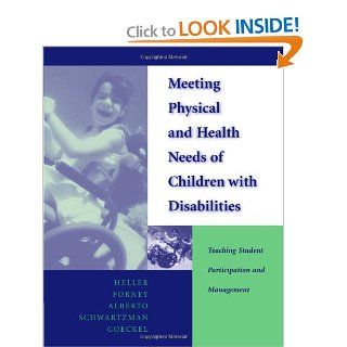 Meeting Physical and Health Needs of Children with Disabilities Teaching Student Participation and Management Kathryn W. Heller, Paula E. Forney, Paul A. Alberto, Morton N. Schwartzman, Trudy Goeckel 9780534348373 Books