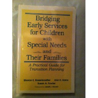 Bridging Early Services for Children With Special Needs and Their Families A Practical Guide for Transition Planning Sharon E. Rosenkoetter, Ann H. Hains, Susan A. Fowler 9781557661609 Books