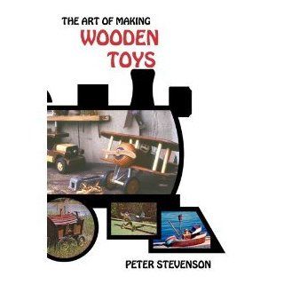 The Art of Making Wooden Toys Peter Stevenson 9780801956041 Books
