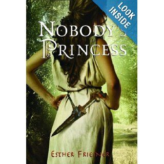 Nobody's Princess (Princesses of Myth) Esther Friesner 9780375875281 Books