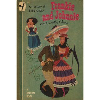 A Treasury of Folk Songs Frankie & Johnnie and Ninety Others (Bantam 123) Sylvia & John Kolb (Editor) Books
