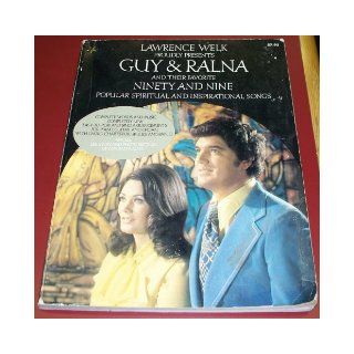 Lawrence Welk proudly presents GUY and RALNA and their favorite NINETY AND NINE Popular Spiritual and Inspirational Songs Lawrence Welk, Guy and Ralna, Joseph Abend Books