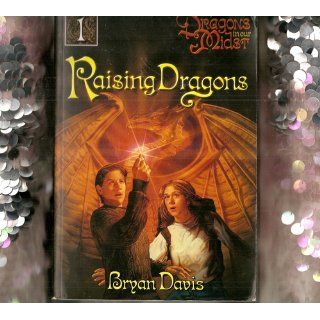 Raising Dragons (Dragons in Our Midst, Book 1) Bryan Davis 9780899571706 Books