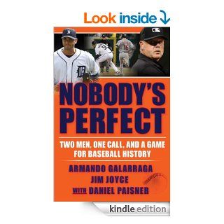 Nobody's Perfect Two Men, One Call, and a Game for Baseball History eBook Armando Galarraga, Jim Joyce, Daniel Paisner Kindle Store