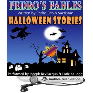 Pedro's Fables Halloween Stories (Audible Audio Edition) Mr. Pedro Pablo Sacristan, Joe Bevilacqua, Lorie Kellogg Books