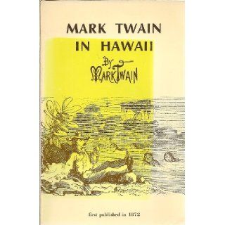 Mark Twain in Hawaii the noted humorist's 1866 visit Mark Twain 9780896460706 Books