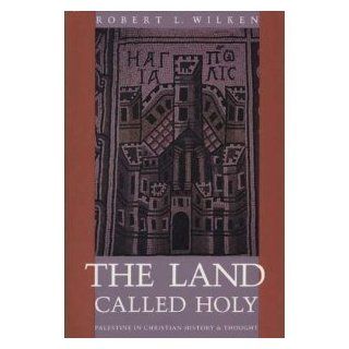 The Land Called Holy Palestine in Christian History and Thought (9780300054910) Professor Robert Louis Wilken Books