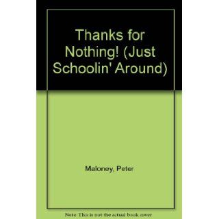 Thanks for Nothing (Just Schoolin' Around) Peter Maloney, Felicia Zekauskas 9780439553605 Books