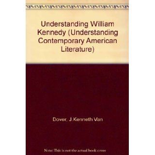 Understanding William Kennedy (Understanding Contemporary American Literature) J. K. Van Dover 9780872496637 Books