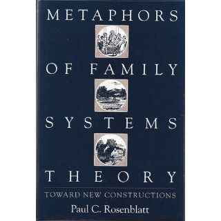 Metaphors of Family Systems Theory Toward New Constructions (9780898623215) Paul C. Rosenblatt PhD Books