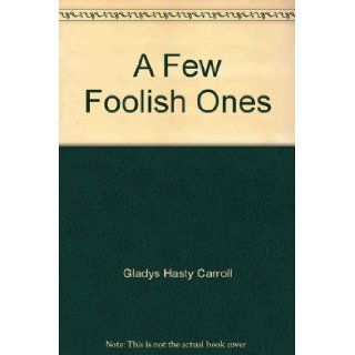 A Few Foolish Ones Gladys Hasty Carroll Books