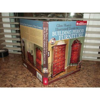 Glen Huey's Illustrated Guide to Building Period Furniture The Ultimate Step by Step Guide (Popular Woodworking) Glen Huey 9781558707702 Books