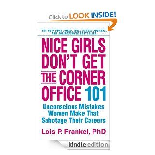 Nice Girls Don't Get the Corner Office 101 Unconscious Mistakes Women Make That Sabotage Their Careers   Kindle edition by Lois P. Frankel. Business & Money Kindle eBooks @ .