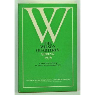 The Wilson Quarterly, Spring 1979 (Volume III, Number 2) A National Review of Ideas and Information; Public Opinion, Religion and Society, Race and Education, the American Military Peter (ed.); Gergen, David; Schambra, William; Ladd, Everett Carll Jr.; J
