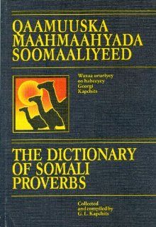 The Dictionary of Somali Proverbs  Quaamuuska maahmaahyada Soomaaliyeed Georgi L. Kapchits Books