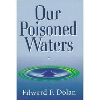 Our Poisoned Waters Edward F. Dolan 9780525652205 Books