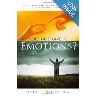 Why Did God Give Us Emotions? A biblical perspective on what science has discovered about emotions Reneau Peurifoy 9780929437163 Books