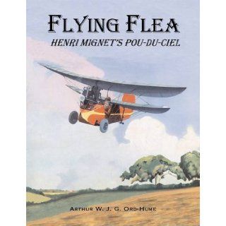 Flying Flea; Henri Mignet's Pou Du Ciel Arthur W. J. G. Ord Hume 9781840335545 Books