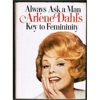 Always Ask a Man Arlene Dahl's Key to Femininity Arlene Dahl Books