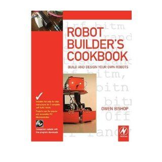 [ The Robot Builder's Cookbook Build and Design Your Own Robots [ THE ROBOT BUILDER'S COOKBOOK BUILD AND DESIGN YOUR OWN ROBOTS BY Bishop, Owen ( Author ) Sep 01 2007[ THE ROBOT BUILDER'S COOKBOOK BUILD AND DESIGN YOUR OWN ROBOTS [ THE ROBOT