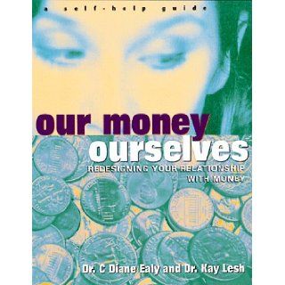 Our Money Ourselves Redesigning Your Relationship with Money C. Diane Ealy Ph.D., Kay Lesh Ph.D. 9780814479995 Books