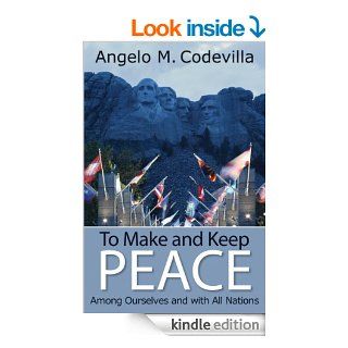 To Make and Keep Peace Among Ourselves and with All Nations (Hoover Institution Press Publication) eBook Angelo M. Codevilla Kindle Store