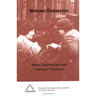 Writing Ourselves Mass Observation and Literacy Practices (Language & Social Processes) (9781572732780) Dorothy Sheridan, Brian V. Street, David Bloome Books