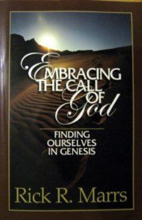 Embracing the Call of God Finding Ourselves in Genesis Rick R. Marrs 9781892435255 Books