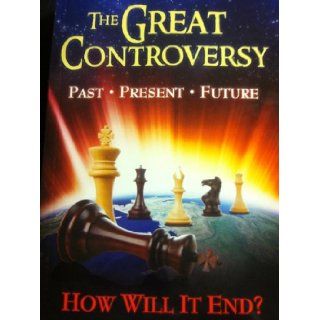 The Great Controversy Past, Present, Future, How Will It End? Books
