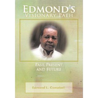 Edmond's Visionary Path Past, Present, and Future Edmond L. Campbell 9781463436063 Books