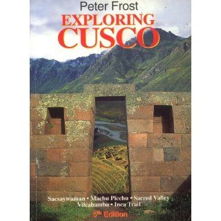 Exploring Cusco Peter Frost 9789972901560 Books