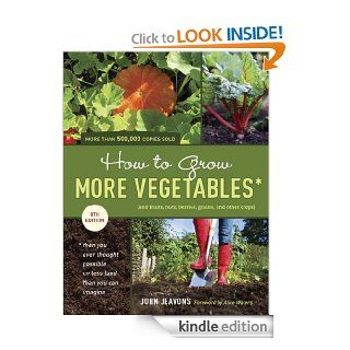 How to Grow More Vegetables, Eighth Edition (and Fruits, Nuts, Berries, Grains, and Other Crops) Than You Ever Thought Possible on Less Land Than You(And Fruits, Nuts, Berries, Grains,) eBook John Jeavons Kindle Store