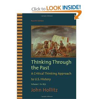 Thinking Through the Past, Volume I (9780495799917) John Hollitz Books