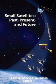 Small Satellites Past, Present, and Future H. Helvajian, S. Janson 9781884989223 Books