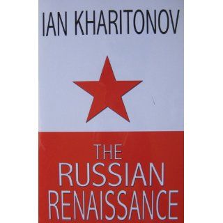 The Russian Renaissance Ian Kharitonov 9781460971611 Books