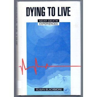 Dying to Live Susan J. Blackmore 9780879758707 Books