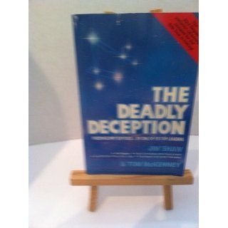 The Deadly Deception Freemasonry Exposed by One of Its Top Leaders James D. Shaw, Tom C. McKenney 9780910311540 Books