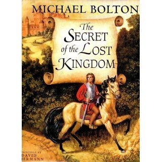 Secret of the Lost Kingdom Michael Bolton 9780756778491 Books