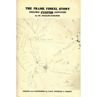 The Frank Finkel story Possible Custer survivor? Charles Kuhlman Books