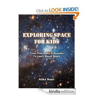 Exploring Space for Kids Tools That Made It Possible To Learn About Space   Kindle edition by Atika Nasir, Daud Nasir. Children Kindle eBooks @ .
