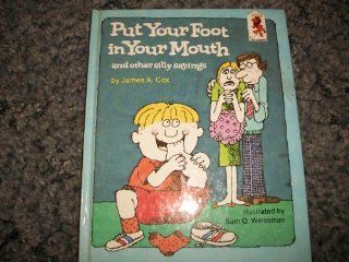 Put Your Foot in Your Mouth and Other Silly Sayings (Step Up Books ; 31) James A. Cox, Sam Q. Weissman 9780394945033 Books