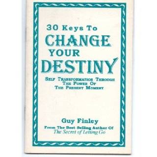 30 Keys To Change Your Destiny Self Transformation Through the Power of The Present Moment Guy Finley Books
