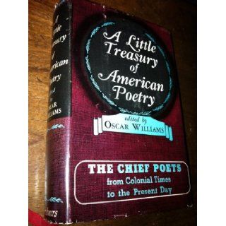 A Little Treasury of American Poetry; The Chief Poets from Colonial Times to the Present Day. Oscar Williams 9780684106663 Books
